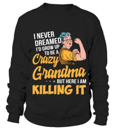 I Never Dreamed I'd Grow Up To Be A Crazy Grandma Funny Shirts Funny T Shirts For Woman and Men