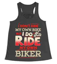 I DON'T RIDE MY OWN BIKE BUT I DO RIDE MY OWN BIKER T-SHIRT