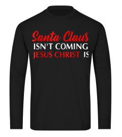 Christmas Santa Claus Isn't Coming Jesus Christ Is