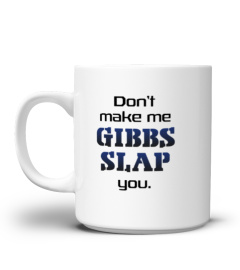 Don't Make Me Gibbs Slap You