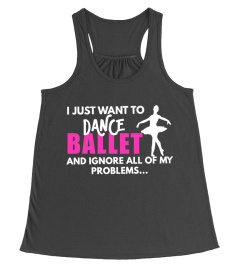 IGNORE PROBLEMS WITH BALLET