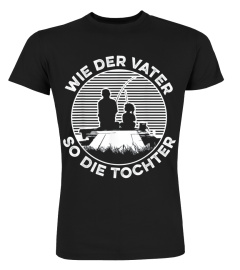 Angler T-Shirt - Wie der Vater so die Tochter fischen angeln