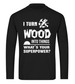 Carpenter - I turn wood into things t-shirt