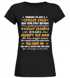 Spoiled Granddaughter Of A Crazy Grandpa Also A Grumpy Old Man T-Shirt