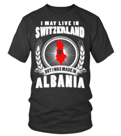 LIVE IN Switzerland- MADE IN ALBANIA