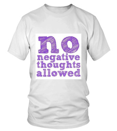 NO Negative Thoughts allowed