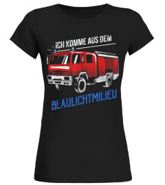 Ich Komme Aus Dem Blaulichtmilieu Feuerwehr Feuerwehrmann T-Shirt