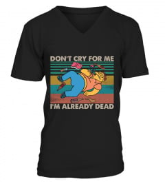 Don_t Cry For Me I_m Already Dead Barney Gumble Funny Vintage Simpson Fans Shirt