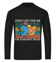 Don_t Cry For Me I_m Already Dead Barney Gumble Funny Vintage Simpson Fans Shirt