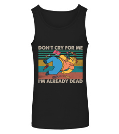 Don_t Cry For Me I_m Already Dead Barney Gumble Funny Vintage Simpson Fans Shirt