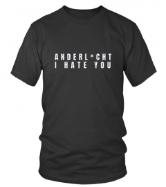T-shirt - Anderl*cht I hate you