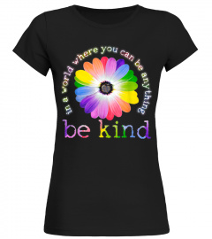 In a world where you can be anything be kind t-shirt