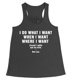 Mens I Do What I Want When I Want Where I Want Shirt For Husband