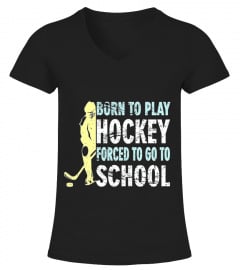 Born To Play Hockey Forced To Go To School - HOckey