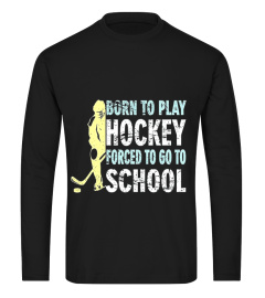 Born To Play Hockey Forced To Go To School - HOckey