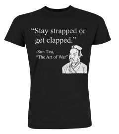 Stay Strapped Or Get Clapped T-Shirt