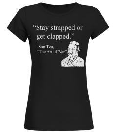 Stay Strapped Or Get Clapped T-Shirt