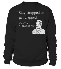 Stay Strapped Or Get Clapped T-Shirt