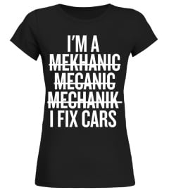 Im A Mechanic I Fix Cars Funny Shirt