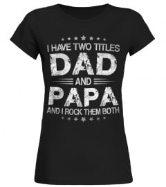 I Have Two Titles Dad And Papa Funny Tshirt Fathers Day Gift