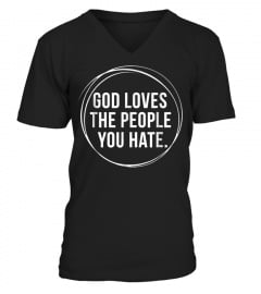 God Loves The People You Hate T Shirt Gi