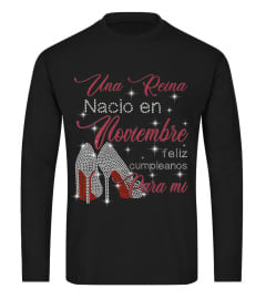 Una rei na nacio en Noviembre feliz cumpleanos para mi T Shirt, Sweatshirt, Hoodie