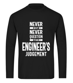 Never Question The Engineer's Judgement