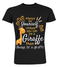 Funny Giraffe T-Shirt  Always be a Giraffe Shirt Gifts