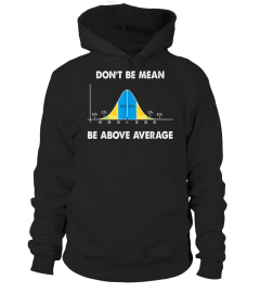 Dont Be Mean Be Above Average Funny Math Lover Gift T-Shirt