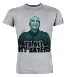 Voldemort - To all my haters