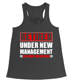 Retired Under New Management Funny Retirement Gift T-Shirt Hoodie