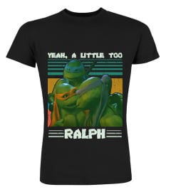 Yeah A Little Too Ralph