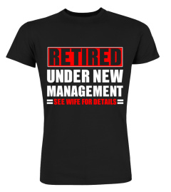 Retired Under New Management Funny Retirement Gift T-Shirt Hoodie