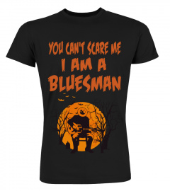 YOU CAN'T SCARE ME I AM A BLUESMAN - HALLOWEEN GIFT FOR BLUESMAN