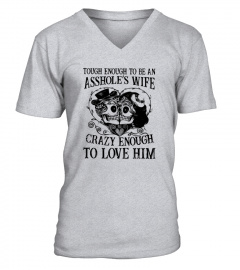 Tough Enough To Be An Asshole's Wife Crazy Enough To Love Him T-Shirt