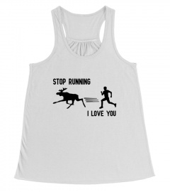 Stop Running I Love You T-Shirt