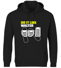 Limited Edition DO IT LIKE WALTER