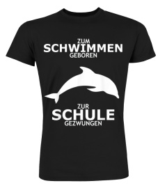 Zum Schwimmen geboren zur Schule gezwungen T-Shirt Delfin