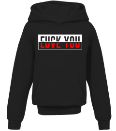 Fuck You Love You T-Shirt Hoodie funny gifts tee