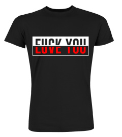 Fuck You Love You T-Shirt Hoodie funny gifts tee