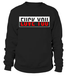 Fuck You Love You T-Shirt Hoodie funny gifts tee