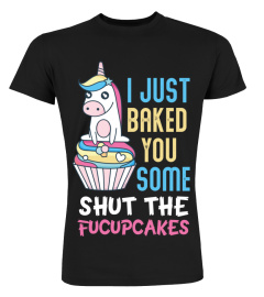 I Just Baked You Some Shut The Fucupcakes T Shirts Hoodie