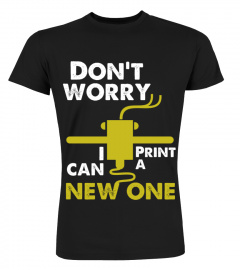 3D Printer T-Shirt Gift idea for Geeks Don t worry  i can print new one