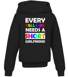 Every Tall Girl Needs a Short Girlfriend Funny LGBT T-Shirt hoodie