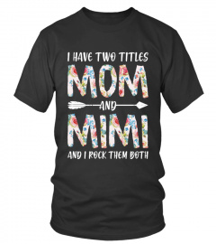 I Have Two Titels Mom And Mimi Shirt