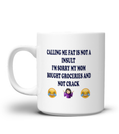 Calling me Fat - funny - Limited Edition