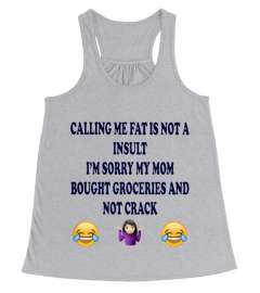 Calling me Fat - funny - Limited Edition