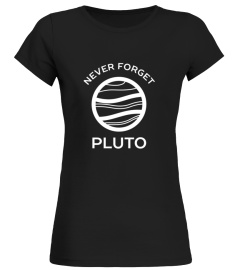 Planet Pluto Funny Never Forget