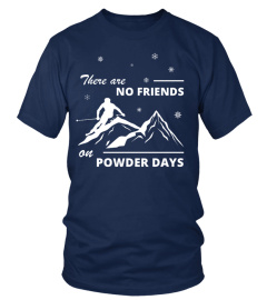 There are no friends on powder days