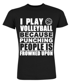 I Play Volleyball Because Punching People Is Frown T-Shirt